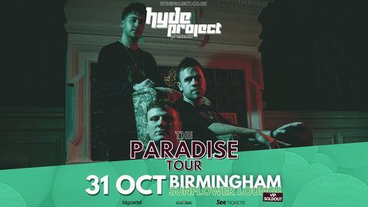 Hyde Project presents The Paradise Tour - BIRMINGHAM (SOLD OUT)