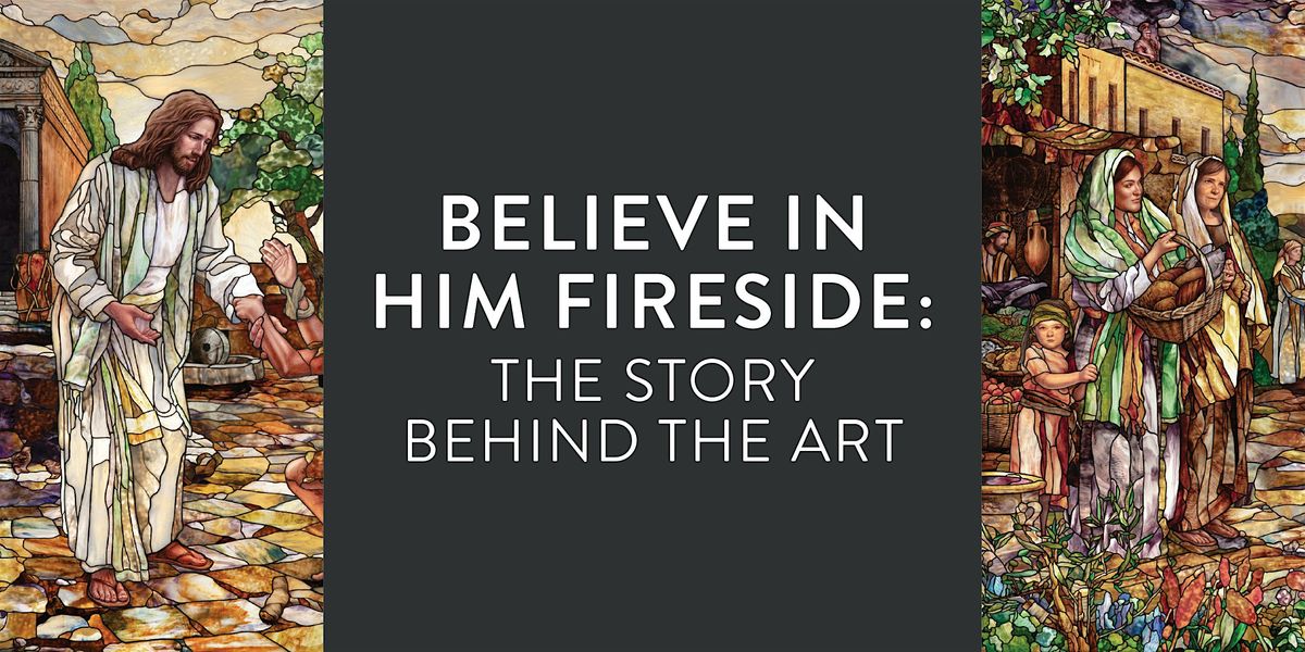 Believe in Him Fireside: The Story Behind the Art