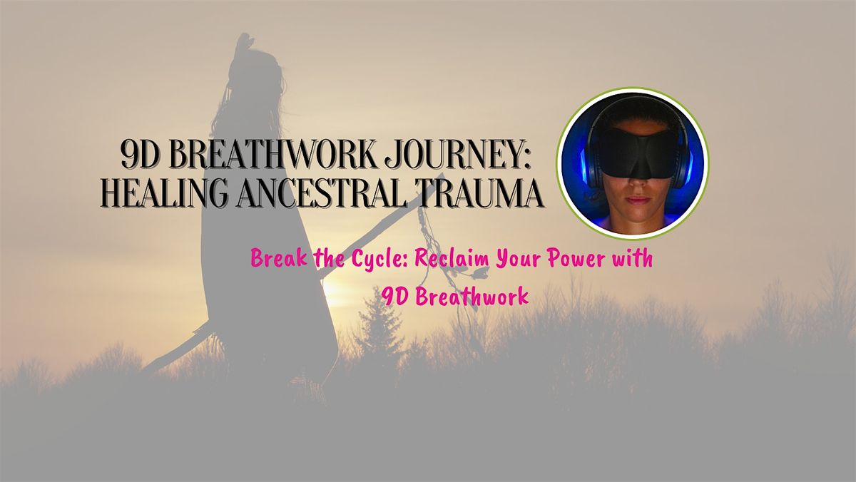 9D Breathwork Journey: Healing Ancestral Trauma