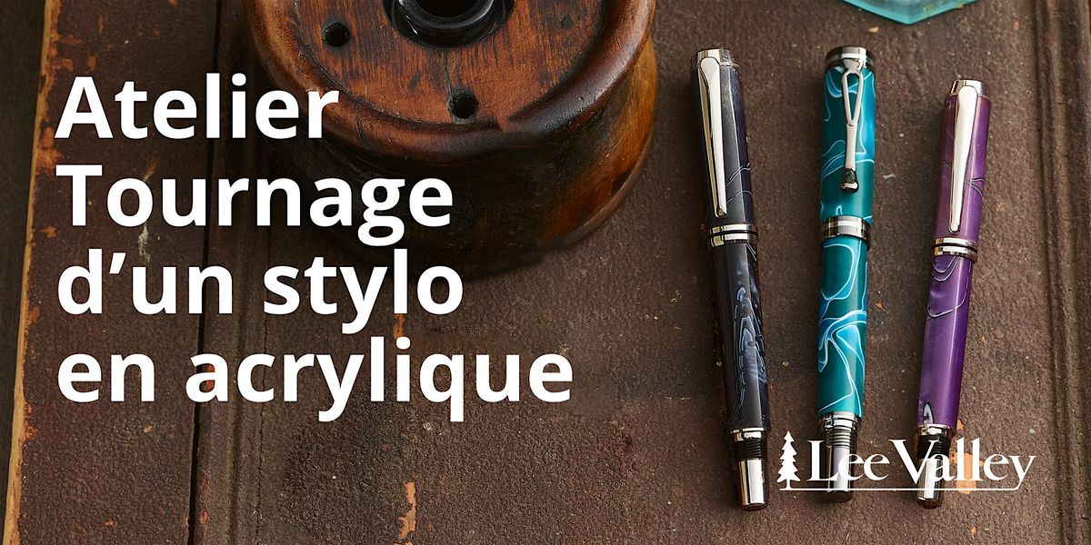 Lee Valley Tools Laval - Tournage d\u2019un stylo en acrylique