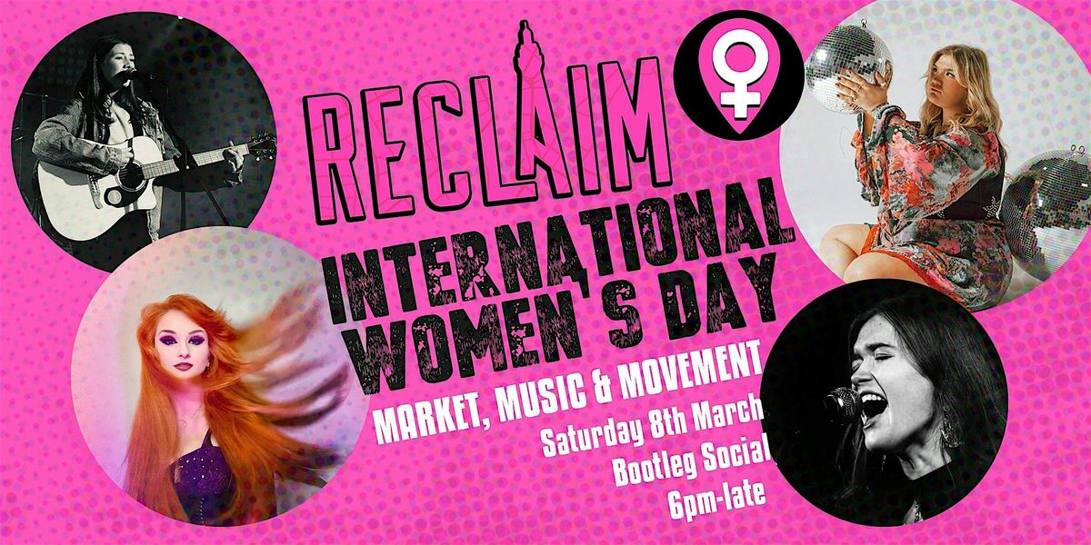 Reclaim International Women\u2019s Day | Effect Change| Market, Music & Movement