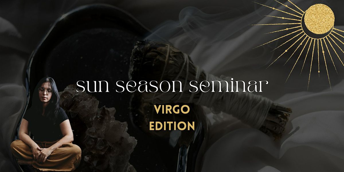 Sun Season Seminar: virgo edition