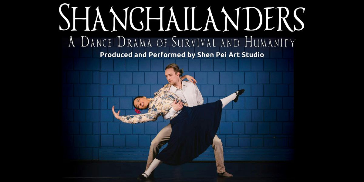 Shanghailanders: A Dance Drama of Survival and Humanity