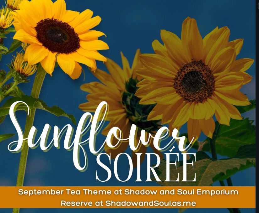 Sunflower Soir\u00e9e September Tea Theme at Shadow and Soul Emporium & Tea Lounge