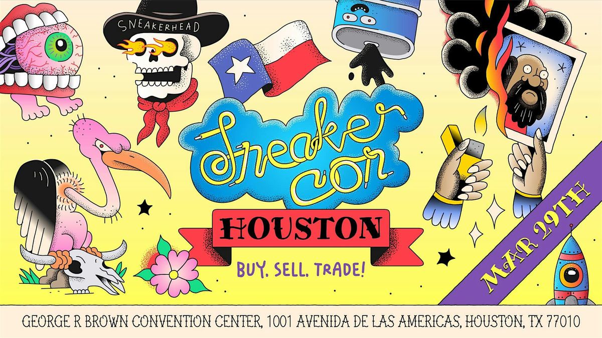 SNEAKER CON HOUSTON MARCH 29, 2025 THE GREATEST SNEAKER SHOW ON EARTH