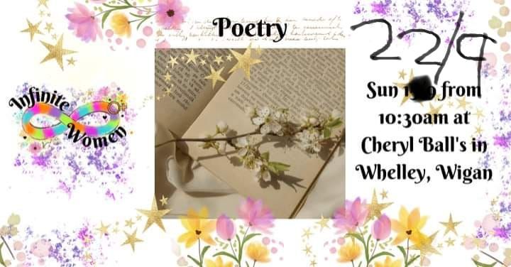 Infinite Women - Poetry, bring along a poem to share.  At Cheryl Ball's in Whelley on Sun 22\/9 10:30