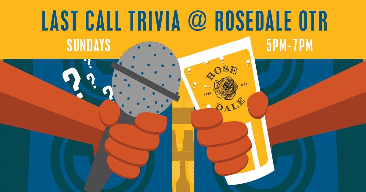 Last Call Trivia @ Rosedale OTR