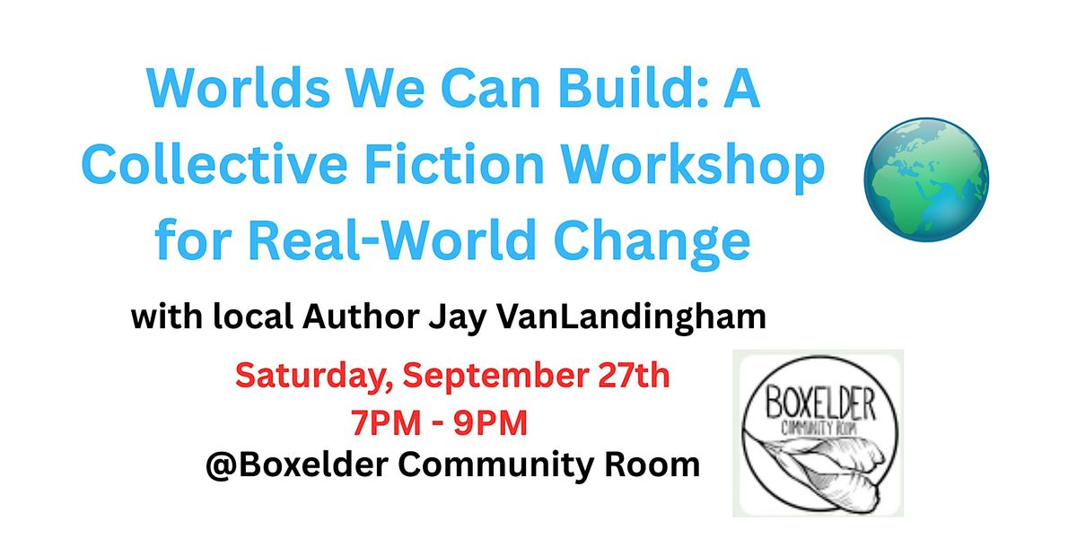 Worlds We Can Build: A Collective Fiction Workshop for Real-World Change