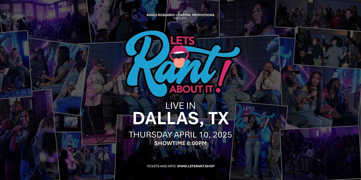 "Let's Rant About It!" Live in Dallas, TX!