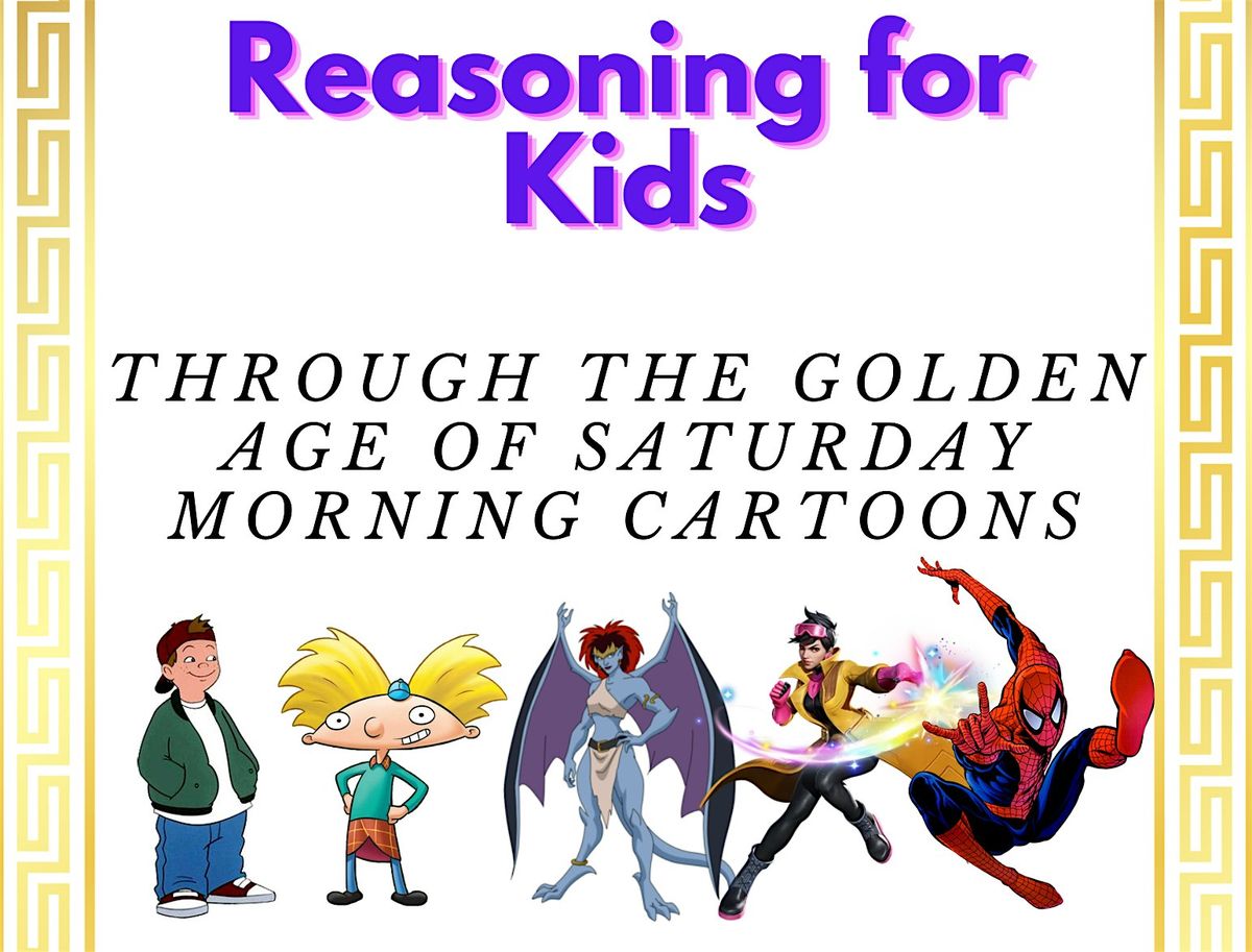 Reasoning for Kids through 90s Cartoons