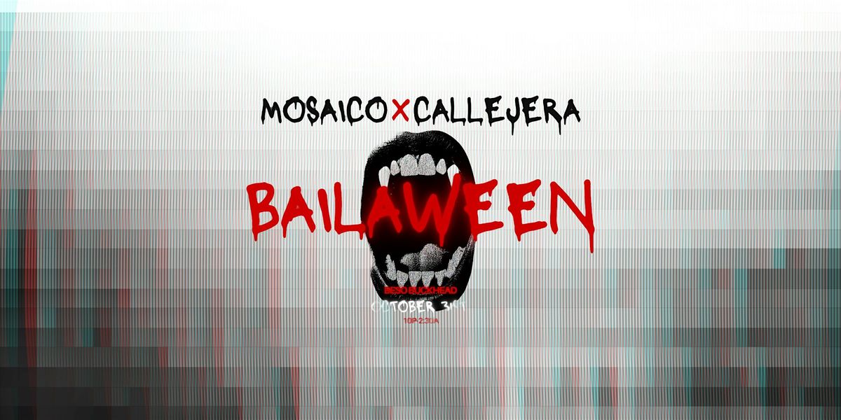 MOSAICO x CALLEJERA PRESENTS: BAILAWEEN