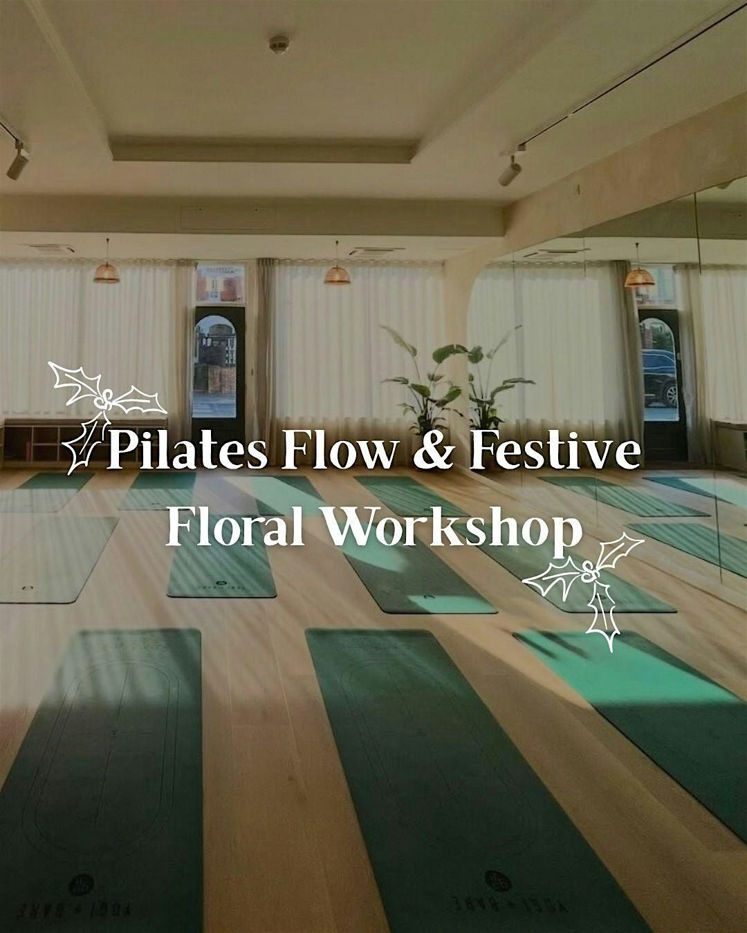 Pilates Flow & Festive Floral Workshop