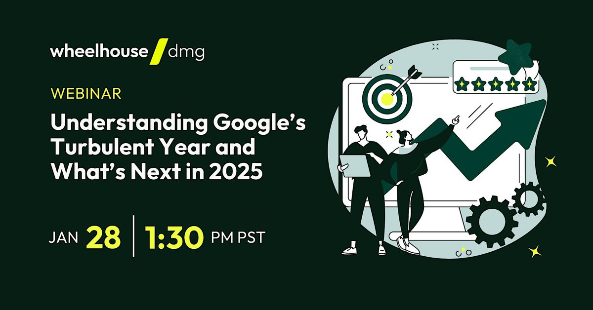 Webinar: Understanding Google's Turbulent Year and What's Next in 2025