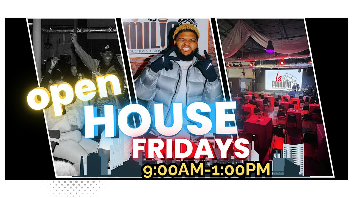 OPEN HOUSE FRIDAYS