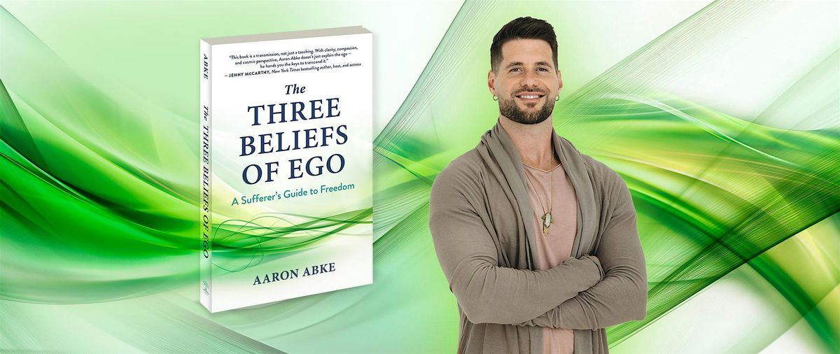 Self-Mastery Made Simple: The Three Beliefs of Ego Workshop by Aaron Abke