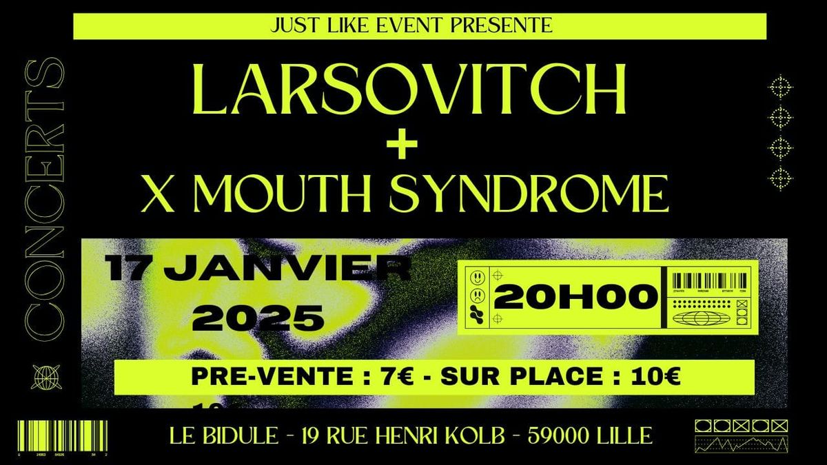 LARSOVITCH + XSM - X MOUTH SYNDROME - Le Bidule Lille - 20h00