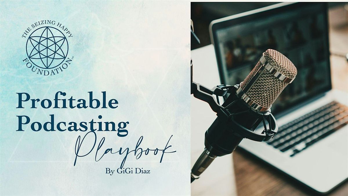 Profitable Podcasting Workshop: Create, Launch & Monetize Your Show