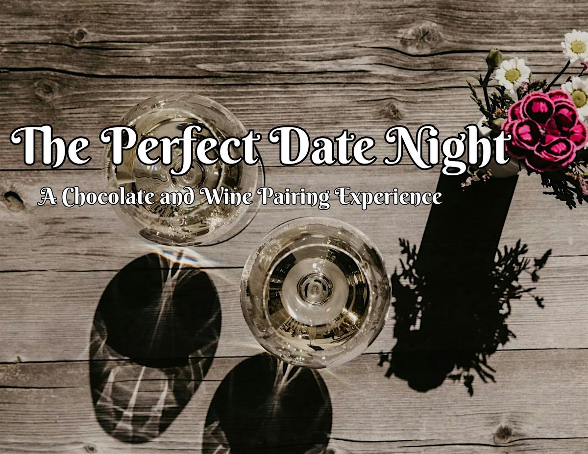 The Perfect Date Night. A Chocolate Pairing  &  Wine Sensory Experience