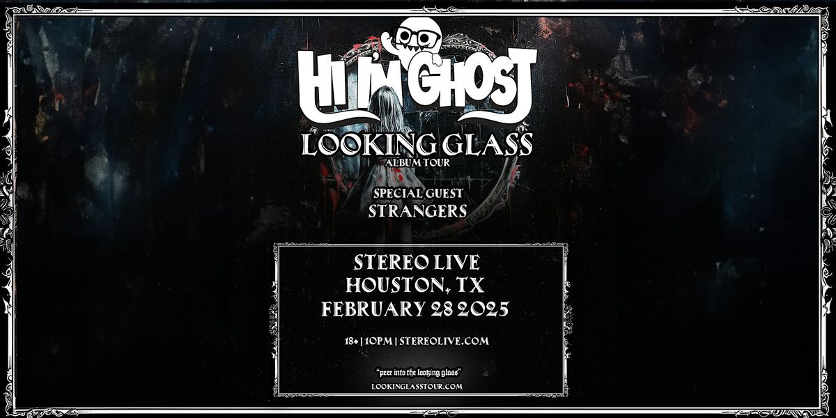 HI I'M GHOST w\/ STRANGERS "Looking Glass Tour" - Stereo Live Houston