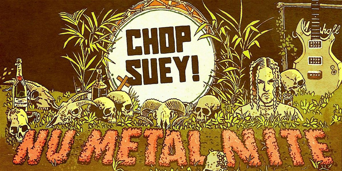 Chop Suey!: Nu Metal Nite [Chicago]