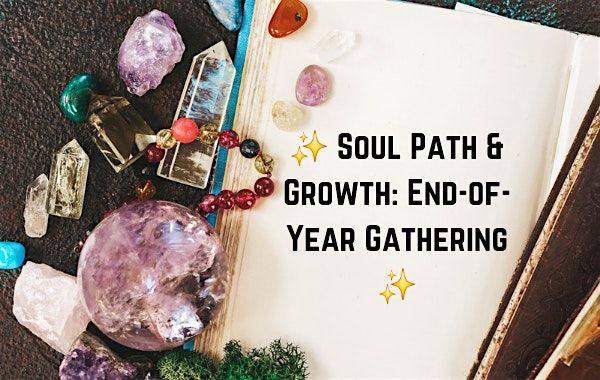 \u2728 Soul Path & Growth: End-of-Year Gathering \u2728