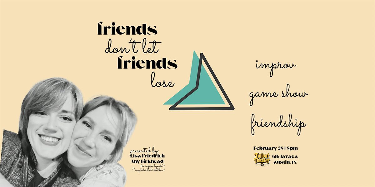 Friends Don't Let Friends Lose: A Comedy Game Show about Friendship