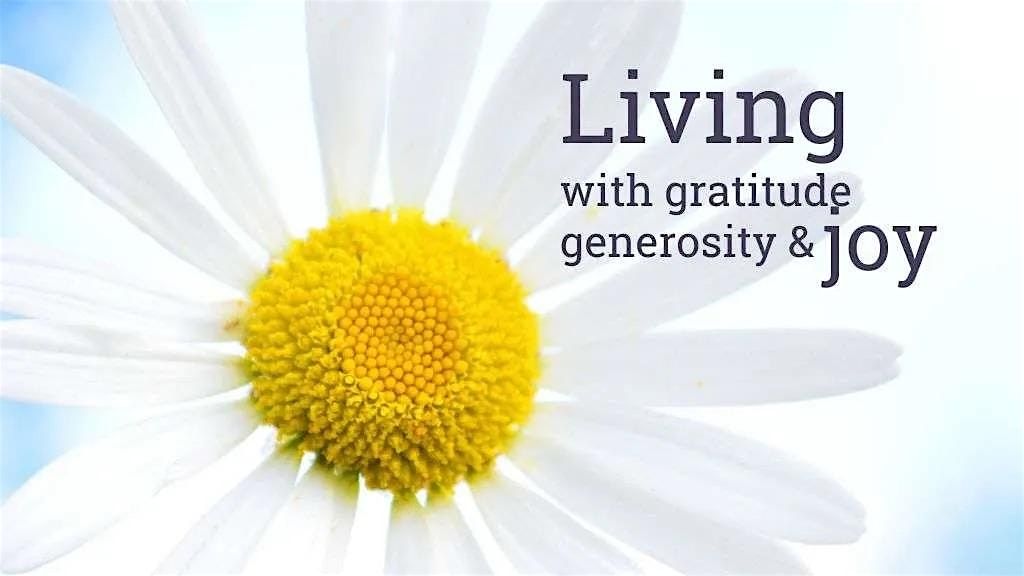 Living with Gratitiude, Generosity and Joy- half day course