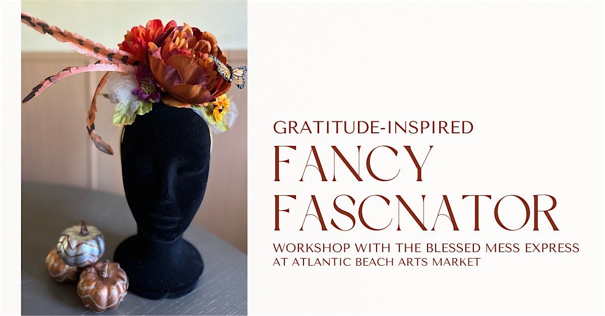 Gratitude- Inspired Fancy Fascinator Workshop with The Blessed Mess Express