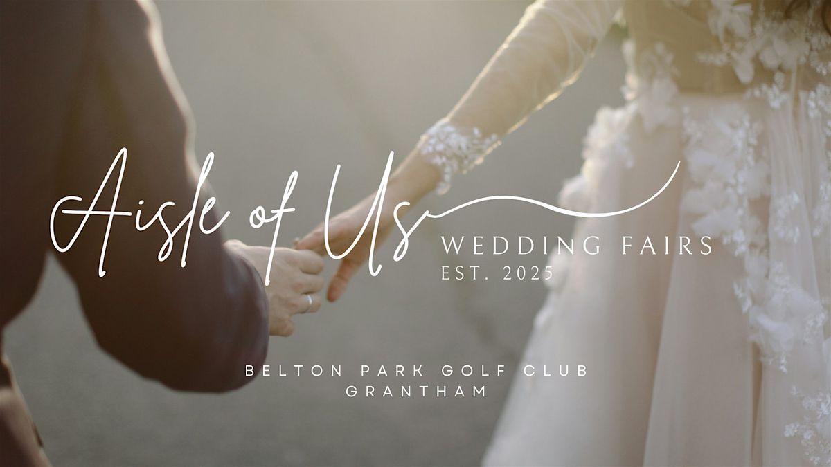 AISLE OF US WEDDING FAIR - BELTON PARK GOLF CLUB GRANTHAM