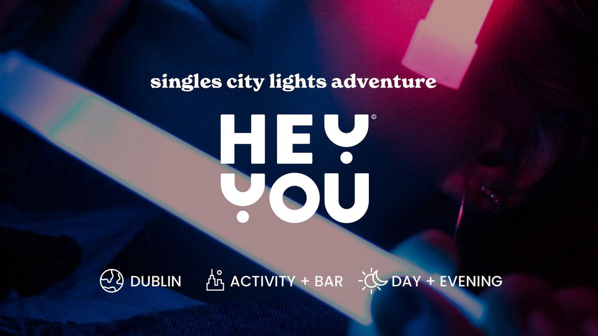 Hey You | Singles City Lights Adventure | Dublin | 20s-30s