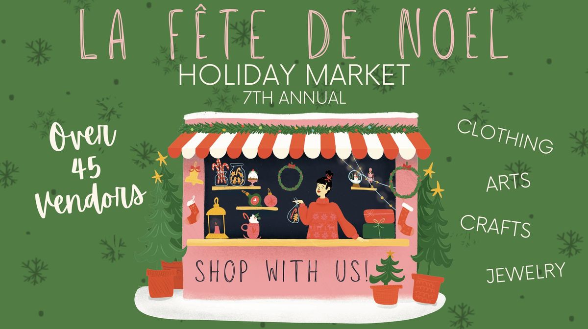 7th Annual - La f\u00eate de No\u00ebl - Holiday Market 