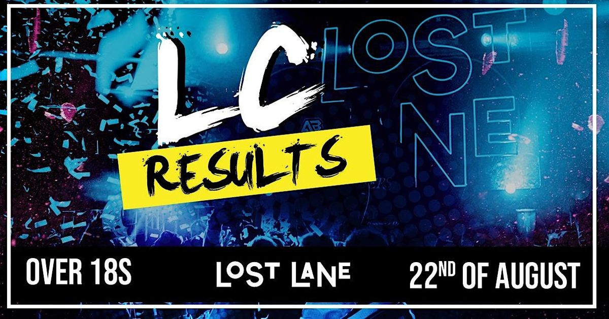 LC Results Night @ Lost Lane - Friday 22nd of August