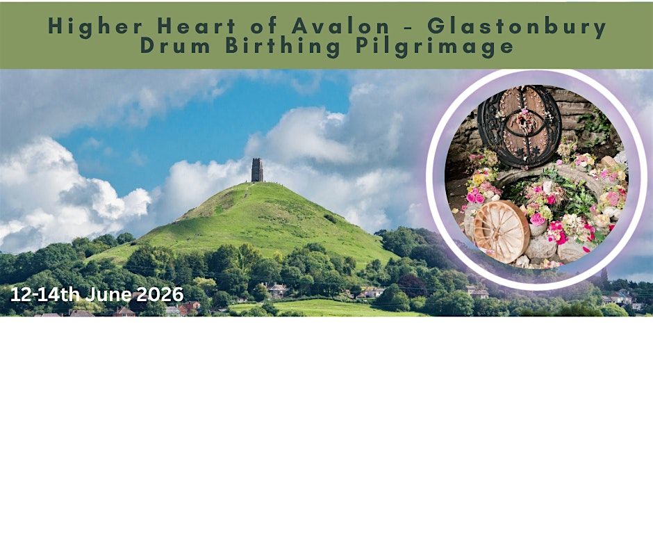 Glastonbury Higher Heart of Avalon Drum Birthing Pilgrimage