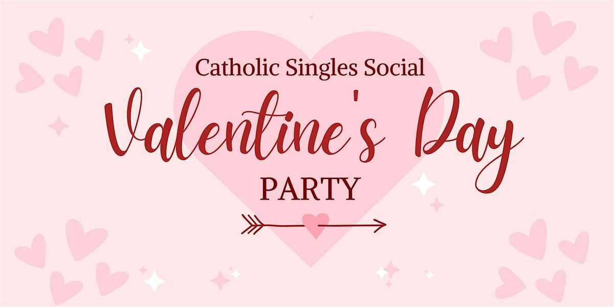 Valentine's Day Party - Catholic Singles Social (Adults 30s & 40s)