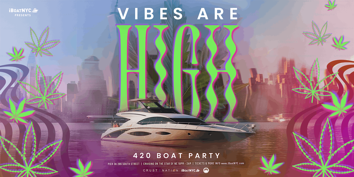 VIBES ARE HIGH 420 Boat Party Yacht Cruise NYC