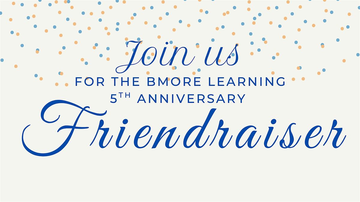 Friendraiser: A BMore Learning Fundraiser