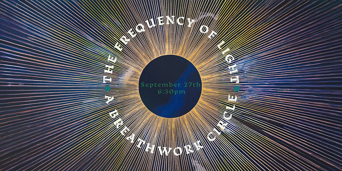 The Frequency of Light- A Conscious Connected Breathwork Circle