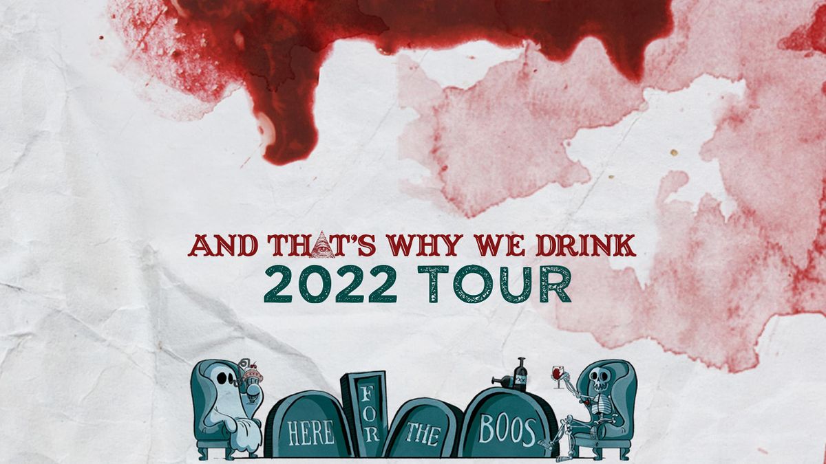 And That's Why We Drink: Here for The Boos Tour!