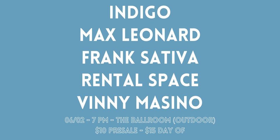 Indigo, Max Leonard, Frank Sativa, Rental Space, Vinny Masino