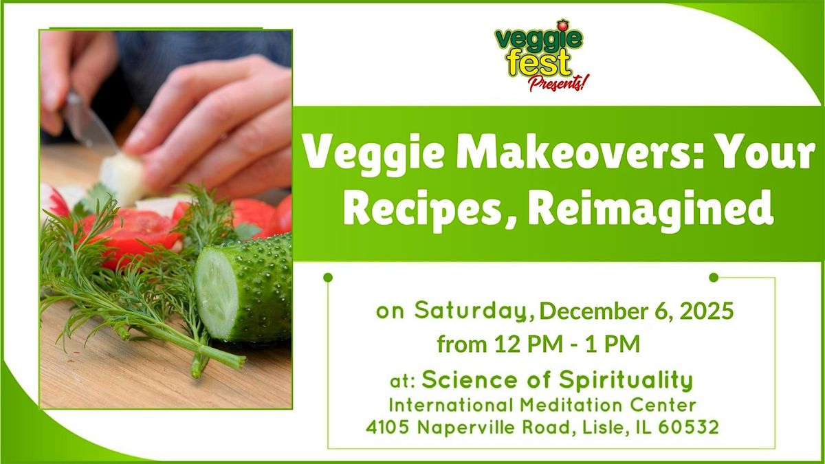 Veggie Makeovers: Your Recipes, Reimagined