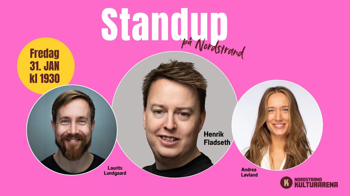 Standup p\u00e5 Nordstrand. Standup-kveld med Henrik Fladseth, Laurits Lundgaard og Andrea L\u00f8vland.