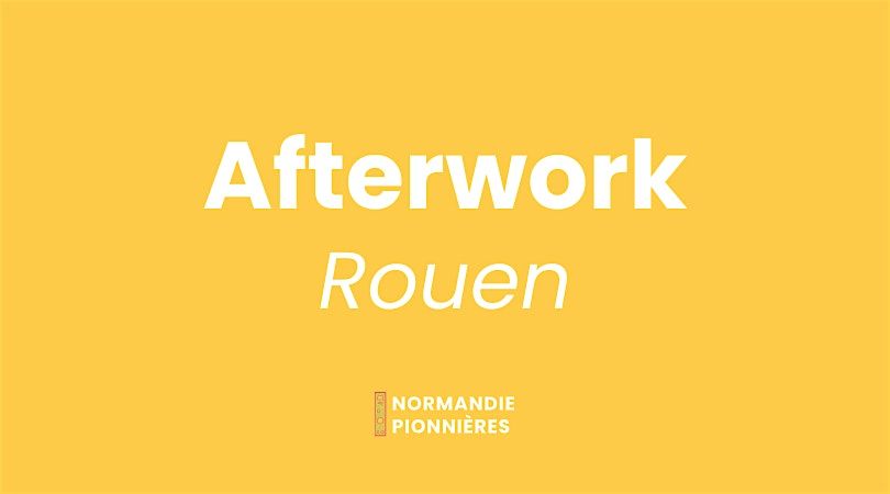Afterwork Pionni\u00e8res  \u2022 ROUEN