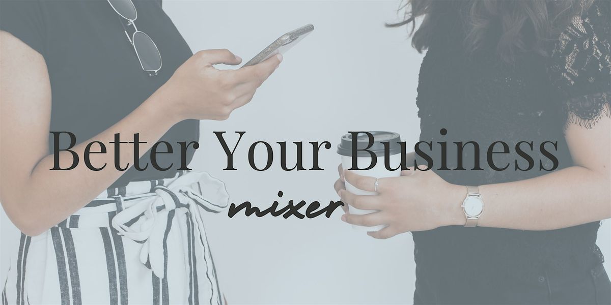 Better Your Business: Mixer