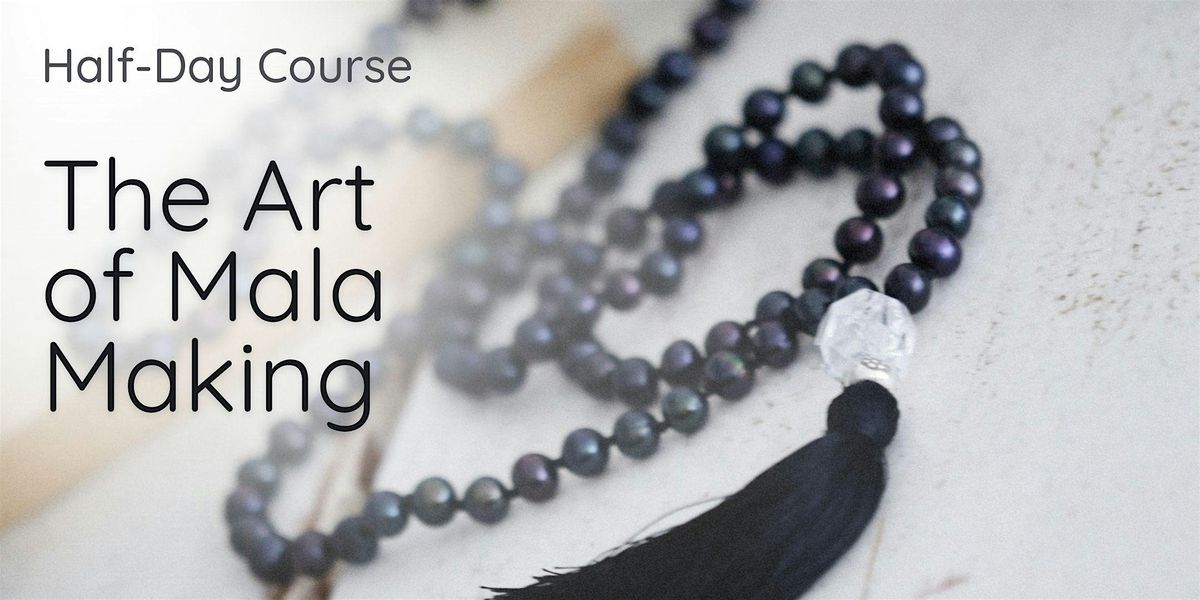 Half-Day Course: The Art of Mala Making