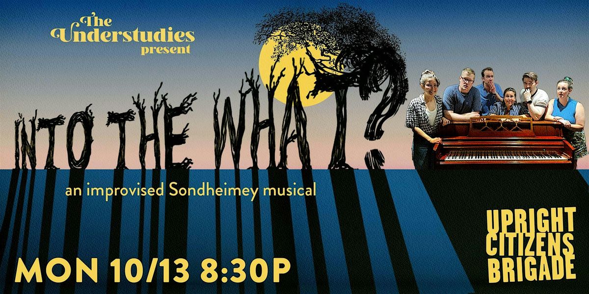 The Understudies Present: "Into the What?" An Improvised Sondheimey Musical
