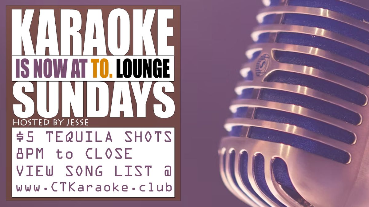 CT Karaoke @ TO Lounge (LAST NIGHT ON SUNDAYS)