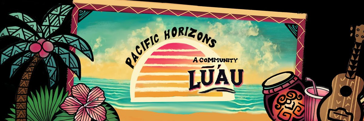 Pacific Horizons: A Community L\u016b\u2019au