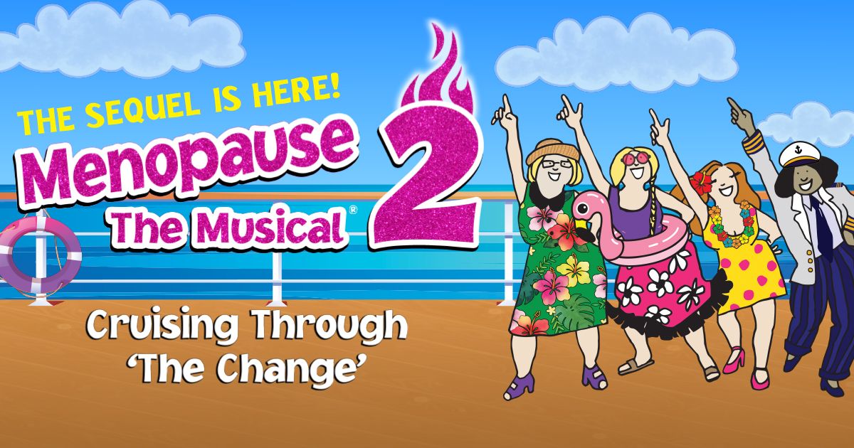 Menopause The Musical 2: Cruising Through 'The Change'\u00ae