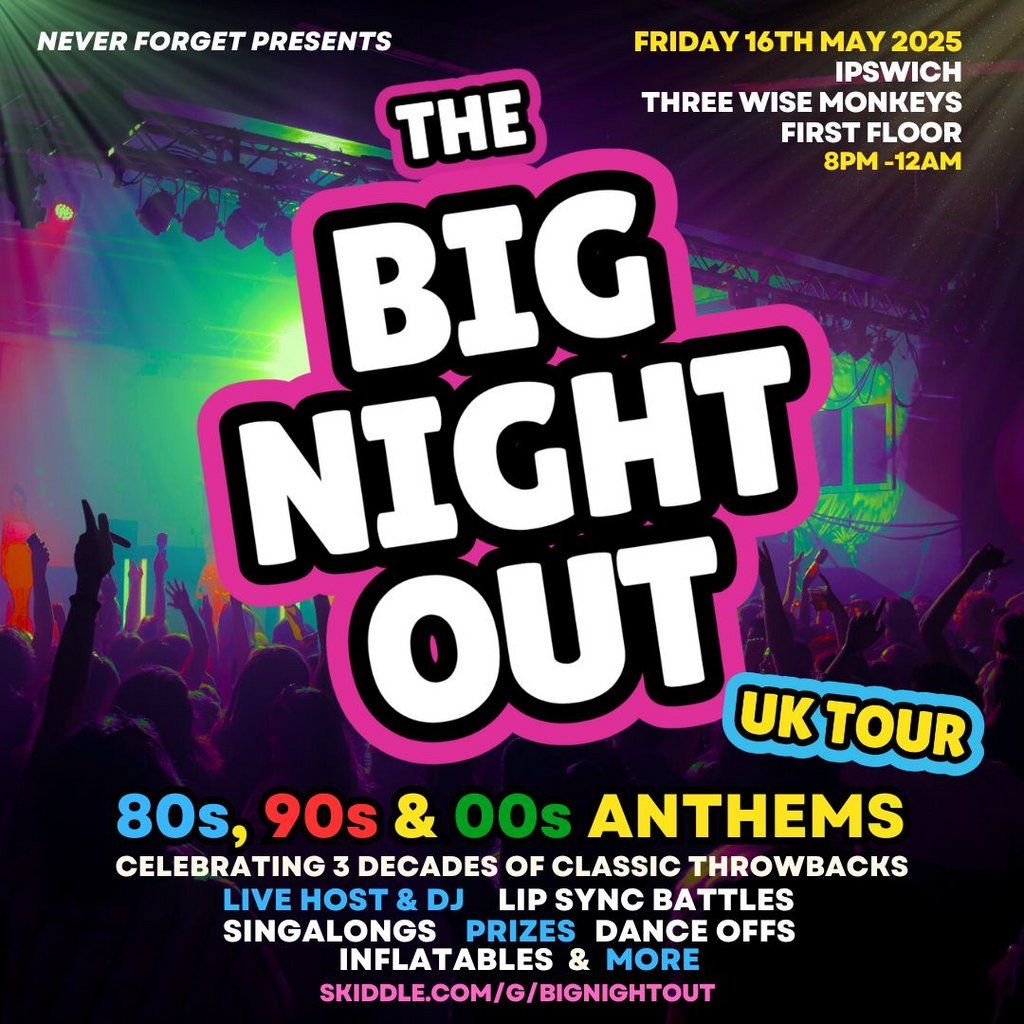 The BIG NIGHT OUT - 80s, 90s v 00s Ipswich, Three Wise Monkeys