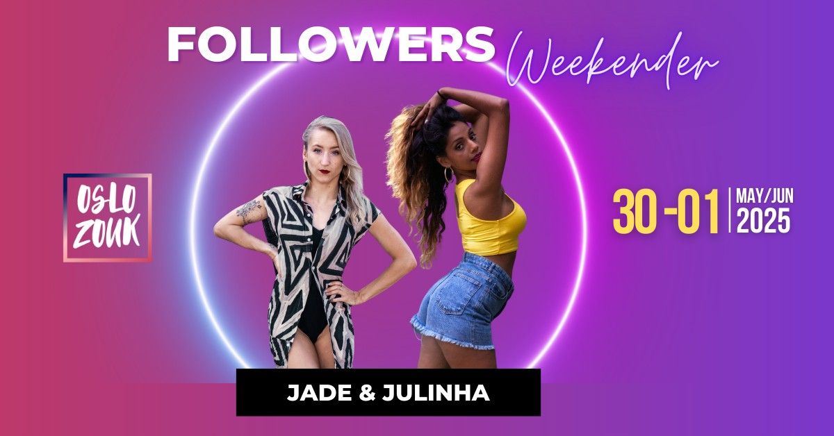 Followers weekender - with Julinha & Jade